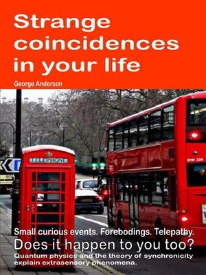 cover image of Strange Coincidences in Your Life. Small Curious Events. Forebodings. Telepathy. Does it Happen to You Too? Quantum Physics and the Theory of Synchronicity Explain Extrasensory Phenomena.